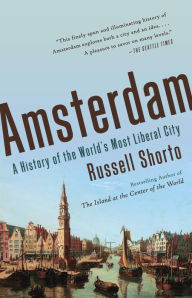 Title: Amsterdam: A History of the World's Most Liberal City, Author: Russell Shorto