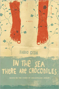 Title: In the Sea There are Crocodiles: Based on the True Story of Enaiatollah Akbari, Author: Fabio Geda