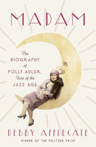 Download ebooks to ipod free Madam: The Biography of Polly Adler, Icon of the Jazz Age (English Edition) 9780307744128