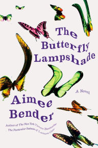 Title: The Butterfly Lampshade: A Novel, Author: Aimee Bender