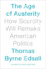 The Age of Austerity: How Scarcity Will Remake American Politics