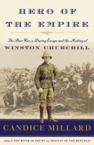 Title: Hero of the Empire: The Boer War, a Daring Escape, and the Making of Winston Churchill, Author: Candice Millard