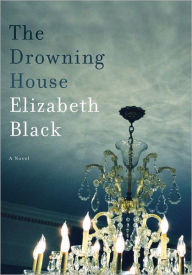 Title: The Drowning House: A Novel, Author: Elizabeth Black
