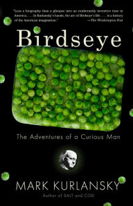 Title: Birdseye: The Adventures of a Curious Man, Author: Mark Kurlansky