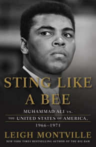 Title: Sting Like a Bee: Muhammad Ali vs. the United States of America, 1966-1971, Author: Leigh Montville