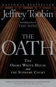 Title: The Oath: The Obama White House and The Supreme Court, Author: Jeffrey Toobin