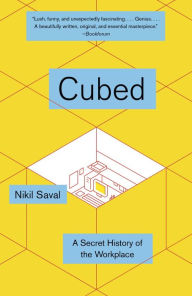 Title: Cubed: A Secret History of the Workplace, Author: Nikil Saval