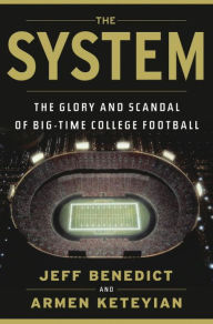 Title: The System: The Glory and Scandal of Big-Time College Football, Author: Jeff Benedict