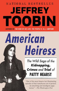 Title: American Heiress: The Wild Saga of the Kidnapping, Crimes and Trial of Patty Hearst, Author: Jeffrey Toobin