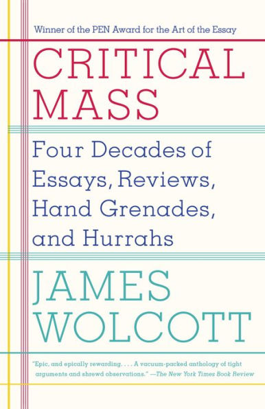 Critical Mass: Four Decades of Essays, Reviews, Hand Grenades, and Hurrahs