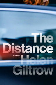 Title: The Distance: A Thriller, Author: Helen Giltrow