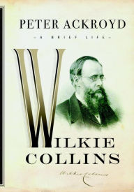 Title: Wilkie Collins: A Brief Life, Author: Peter Ackroyd