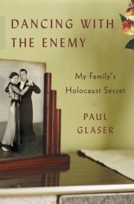 Title: Dancing with the Enemy: My Family's Holocaust Secret, Author: Paul Glaser