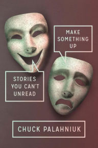 Make Something Up: Stories You Can't Unread