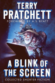 Title: A Blink of the Screen: Collected Shorter Fiction, Author: Terry Pratchett