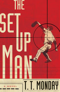 Title: The Setup Man: A Novel, Author: T. T. Monday