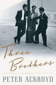 Title: Three Brothers: A Novel, Author: Peter Ackroyd