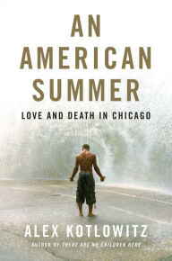 Ebooks free google downloads An American Summer: Love and Death in Chicago in English by Alex Kotlowitz 9780804170918