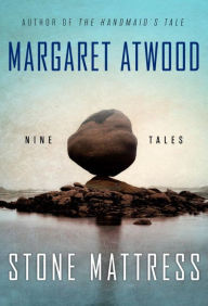 Title: Stone Mattress: Nine Tales, Author: Margaret Atwood