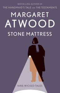 Title: Stone Mattress: Nine Tales, Author: Margaret Atwood