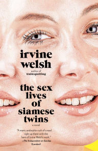 Title: The Sex Lives of Siamese Twins: A Novel, Author: Irvine Welsh