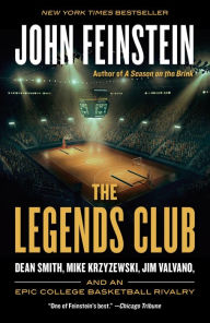 Title: The Legends Club: Dean Smith, Mike Krzyzewski, Jim Valvano, and an Epic College Basketball Rivalry, Author: John Feinstein