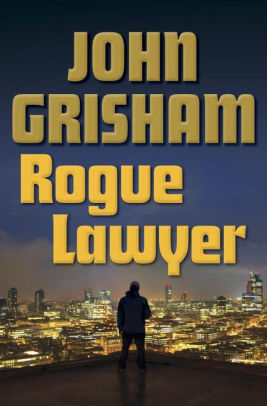 Title: Rogue Lawyer, Author: John Grisham