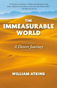 Title: The Immeasurable World: Journeys in Desert Places, Author: William Atkins