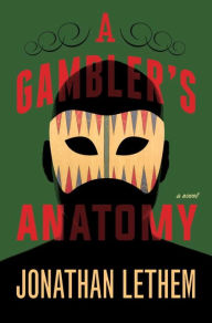 Title: A Gambler's Anatomy, Author: Jonathan Lethem