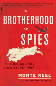 Title: A Brotherhood of Spies: The U-2 and the CIA's Secret War, Author: Monte Reel