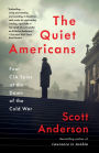 The Quiet Americans: Four CIA Spies at the Dawn of the Cold War--a Tragedy in Three Acts