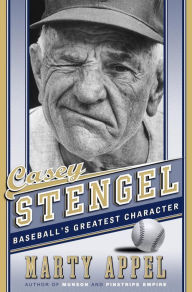 Title: Casey Stengel: Baseball's Greatest Character, Author: Marty Appel