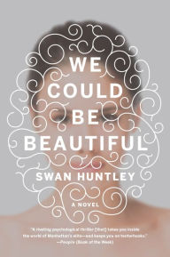 Title: We Could Be Beautiful, Author: Swan Huntley