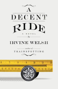 Title: A Decent Ride, Author: Irvine Welsh