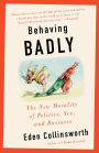 Behaving Badly: The New Morality in Politics, Sex, and Business