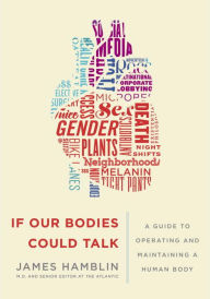 Title: If Our Bodies Could Talk: A Guide to Operating and Maintaining a Human Body, Author: James Hamblin