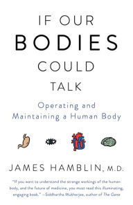 Title: If Our Bodies Could Talk: A Guide to Operating and Maintaining a Human Body, Author: James Hamblin