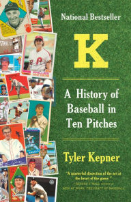 Title: K: A History of Baseball in Ten Pitches, Author: Tyler Kepner