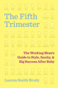 Title: The Fifth Trimester: The Working Mom's Guide to Style, Sanity, and Big Success After Baby, Author: Crooksters