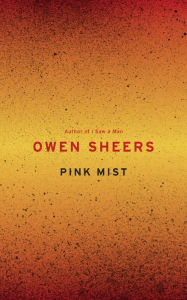 Title: Pink Mist, Author: Owen Sheers