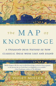 Read online for free books no download The Map of Knowledge: A Thousand-Year History of How Classical Ideas Were Lost and Found  by Violet Moller 9780385541763 English version