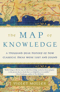 Download ebooks to kindle from computer The Map of Knowledge: A Thousand-Year History of How Classical Ideas Were Lost and Found PDB MOBI RTF 9780385541763