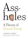 Assholes: A Theory of Donald Trump