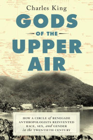 Download books for free for ipad Gods of the Upper Air: How a Circle of Renegade Anthropologists Reinvented Race, Sex, and Gender in the Twentieth Century in English 