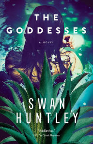 Title: The Goddesses: A Novel, Author: Swan Huntley