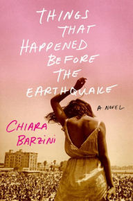 Title: Things That Happened Before the Earthquake: A Novel, Author: Chiara Barzini