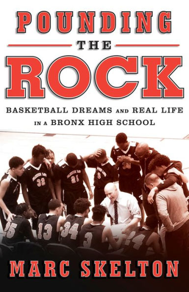 Pounding the Rock: Basketball Dreams and Real Life in a Bronx High School