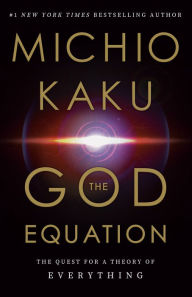 Rapidshare free pdf books download The God Equation: The Quest for a Theory of Everything 9780385542746 (English literature) by Michio Kaku