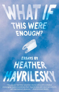 Title: What If This Were Enough?, Author: Heather Havrilesky