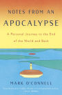 Notes from an Apocalypse: A Personal Journey to the End of the World and Back